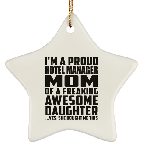 I'm A Proud Hotel Manager Mom Of A Freaking Awesome Daughter, She Bought Me This SUBORNS Ceramic Star Ornament