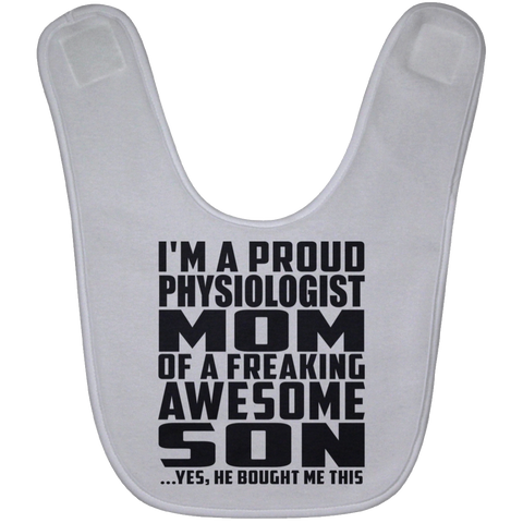 I'm A Proud Physiologist Mom Of A Freaking Awesome Son, He Bought Me This BABYBIB Baby Bib