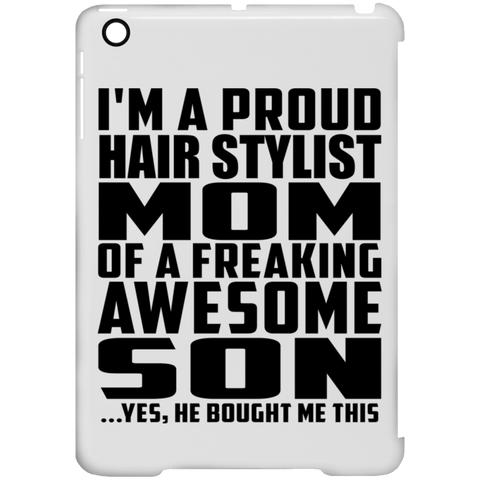 I'm A Proud Hair Stylist Mom Of A Freaking Awesome Son, He Bought Me This iPad Mini Clip Case