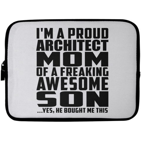 I'm A Proud Architect Mom Of A Freaking Awesome Son, He Bought Me This Laptop Sleeve - 10 inch