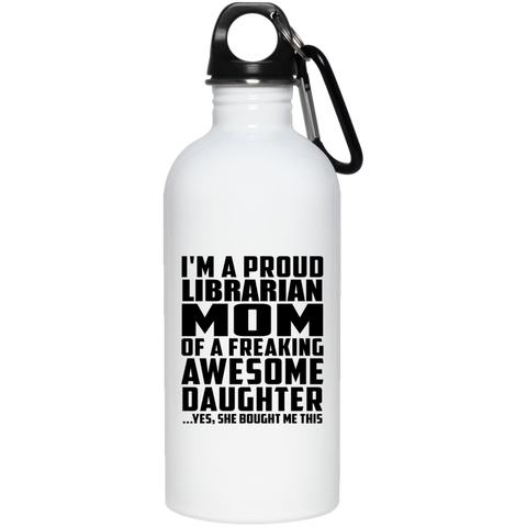 I'm A Proud Librarian Mom Of A Freaking Awesome Daughter, She Bought Me This 23663 20 oz. Stainless Steel Water Bottle