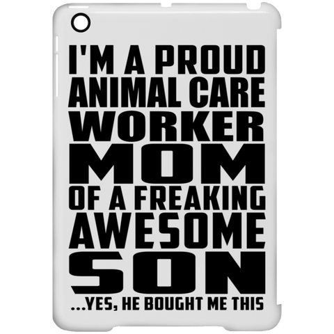 I'm A Proud Animal Care Worker Mom Of A Freaking Awesome Son, He Bought Me This iPad Mini Clip Case