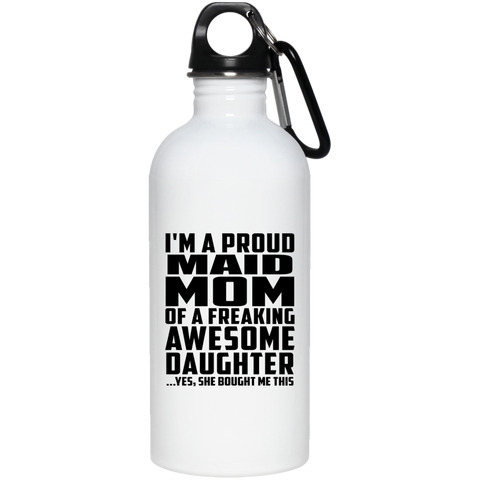 I'm A Proud Maid Mom Of A Freaking Awesome Daughter, She Bought Me This 23663 20 oz. Stainless Steel Water Bottle