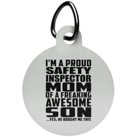 I'm A Proud Safety Inspector Mom Of A Freaking Awesome Son, He Bought Me This UN5773 Circle Pet Tag