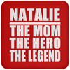 Natalie The Mom The Hero The Legend - Drink Coaster