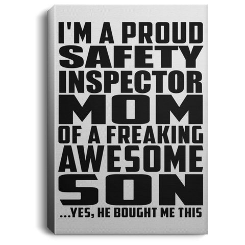 I'm A Proud Safety Inspector Mom Of A Freaking Awesome Son, He Bought Me This CANPO75 Portrait Canvas .75in Frame