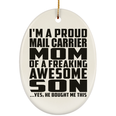 I'm A Proud Mail Carrier Mom Of A Freaking Awesome Son, He Bought Me This SUBORNO Ceramic Oval Ornament