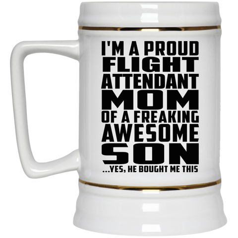 I'm A Proud Flight Attendant Mom Of A Freaking Awesome Son, He Bought Me This 22217 Beer Stein 22oz.
