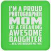 I'm A Proud Photographer Mom Of A Freaking Awesome Daughter - Drink Coaster