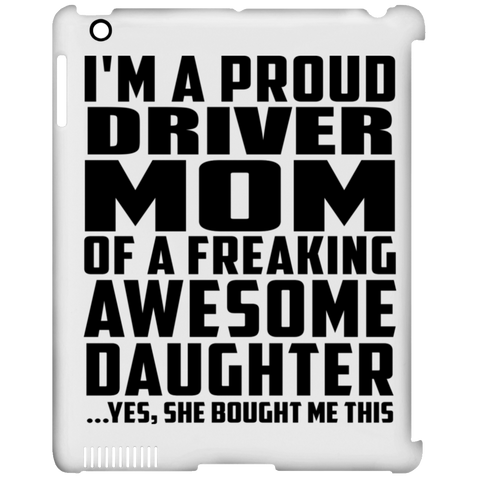 I'm A Proud Driver Mom Of A Freaking Awesome Daughter, She Bought Me This iPad Clip Case