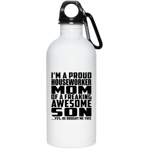I'm A Proud Houseworker Mom Of A Freaking Awesome Son, He Bought Me This 23663 20 oz. Stainless Steel Water Bottle