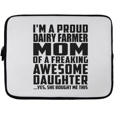 I'm A Proud Dairy Farmer Mom Of A Freaking Awesome Daughter, She Bought Me This Laptop Sleeve - 13 inch