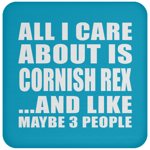 All I Care About Is Cornish Rex And Like Maybe 3 People - Drink Coaster