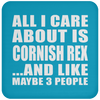 All I Care About Is Cornish Rex And Like Maybe 3 People - Drink Coaster