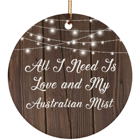 All I Need Is Love & My Australian Mist - Ceramic Circle Ornament