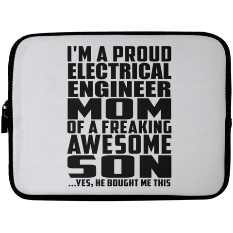 I'm A Proud Electrical Engineer Mom Of A Freaking Awesome Son, He Bought Me This Laptop Sleeve - 10 inch