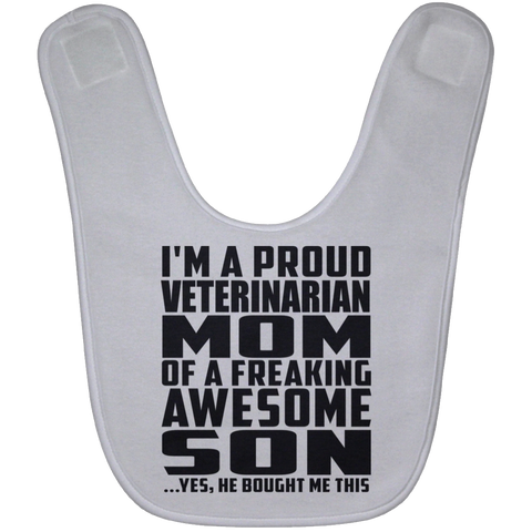 I'm A Proud Veterinarian Mom Of A Freaking Awesome Son, He Bought Me This BABYBIB Baby Bib