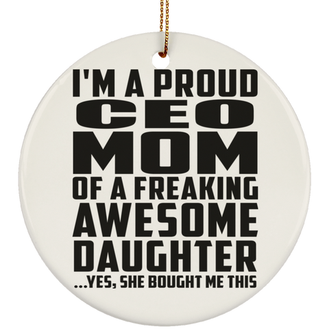 I'm A Proud Ceo Mom Of A Freaking Awesome Daughter, She Bought Me This SUBORNC Ceramic Circle Ornament