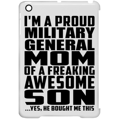 I'm A Proud Military General Mom Of A Freaking Awesome Son, He Bought Me This iPad Mini Clip Case