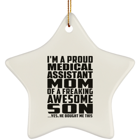I'm A Proud Medical Assistant Mom Of A Freaking Awesome Son, He Bought Me This SUBORNS Ceramic Star Ornament