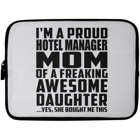 I'm A Proud Hotel Manager Mom Of A Freaking Awesome Daughter, She Bought Me This Laptop Sleeve - 10 inch