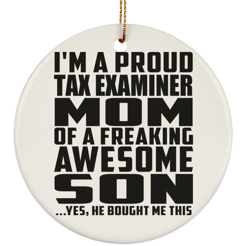 I'm A Proud Tax Examiner Mom Of A Freaking Awesome Son, He Bought Me This SUBORNC Ceramic Circle Ornament