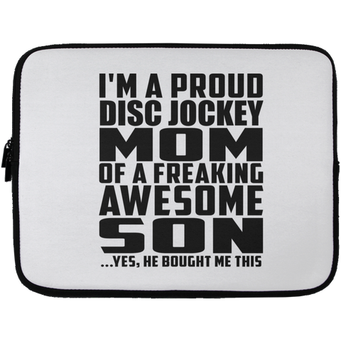 I'm A Proud Disc Jockey Mom Of A Freaking Awesome Son, He Bought Me This Laptop Sleeve - 13 inch