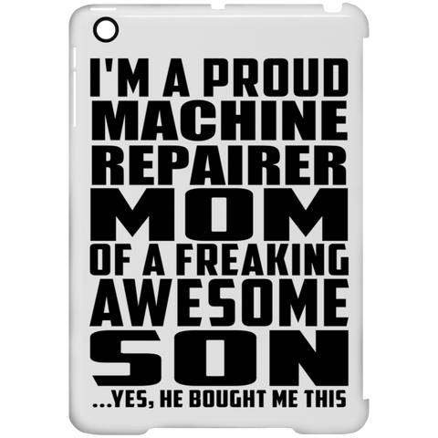 I'm A Proud Machine Repairer Mom Of A Freaking Awesome Son, He Bought Me This iPad Mini Clip Case