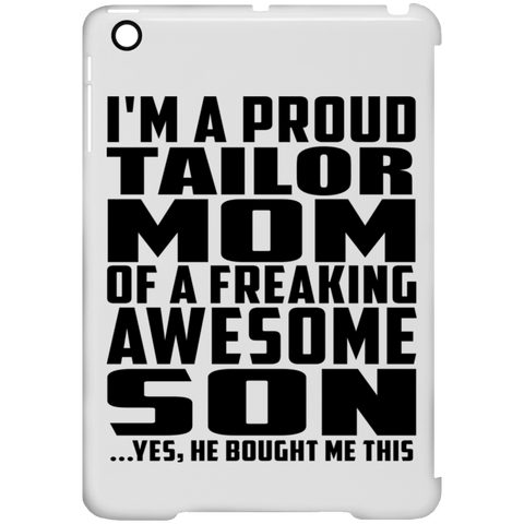 I'm A Proud Tailor Mom Of A Freaking Awesome Son, He Bought Me This iPad Mini Clip Case