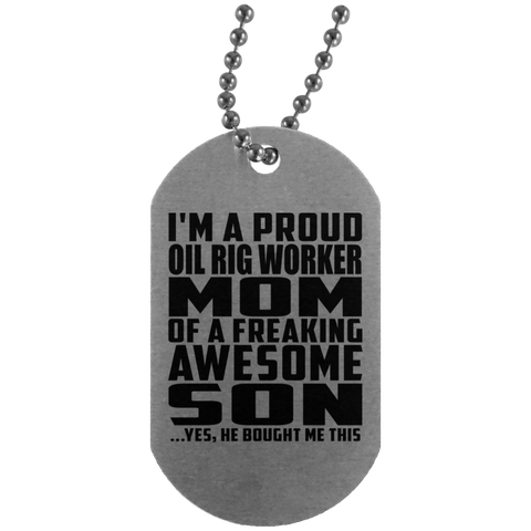 I'm A Proud Oil Rig Worker Mom Of A Freaking Awesome Son, He Bought Me This UN4004 Silver Dog Tag