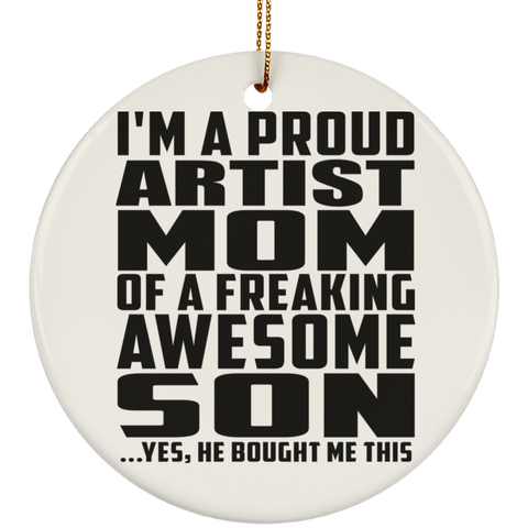 I'm A Proud Artist Mom Of A Freaking Awesome Son, He Bought Me This SUBORNC Ceramic Circle Ornament