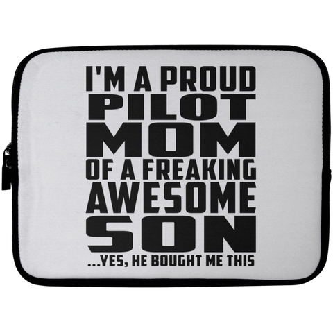 I'm A Proud Pilot Mom Of A Freaking Awesome Son, He Bought Me This Laptop Sleeve - 10 inch