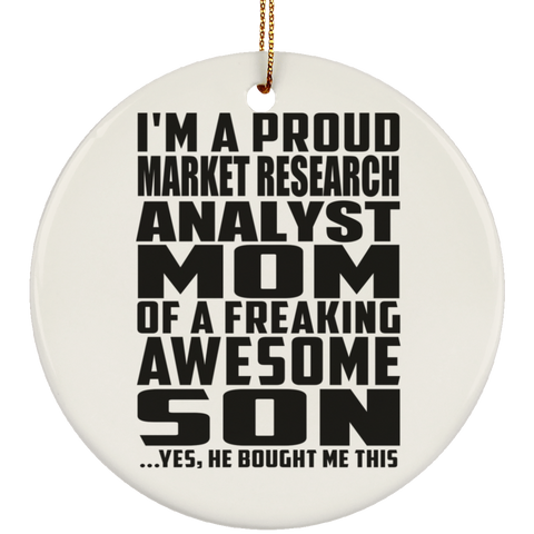 I'm A Proud Market Research Analyst Mom Of A Freaking Awesome Son, He Bought Me This SUBORNC Ceramic Circle Ornament
