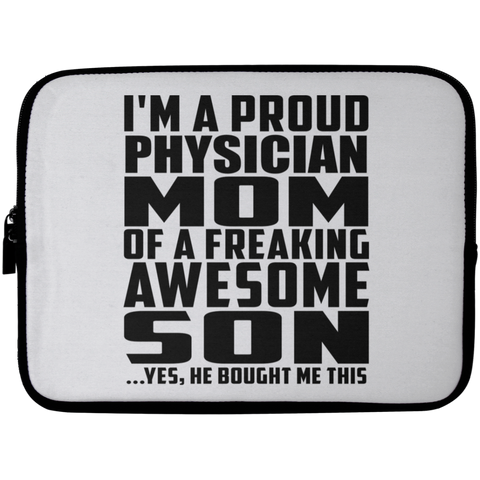 I'm A Proud Physician Mom Of A Freaking Awesome Son, He Bought Me This Laptop Sleeve - 10 inch