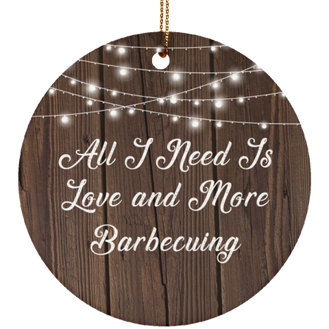 All I Need Is Love & More Barbecuing - Ceramic Circle Ornament