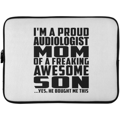 I'm A Proud Audiologist Mom Of A Freaking Awesome Son, He Bought Me This Laptop Sleeve - 15 Inch