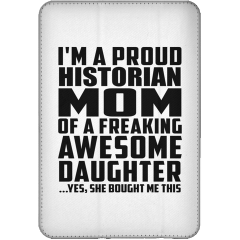 I'm A Proud Historian Mom Of A Freaking Awesome Daughter, She Bought Me This iPad Mini Flip Case