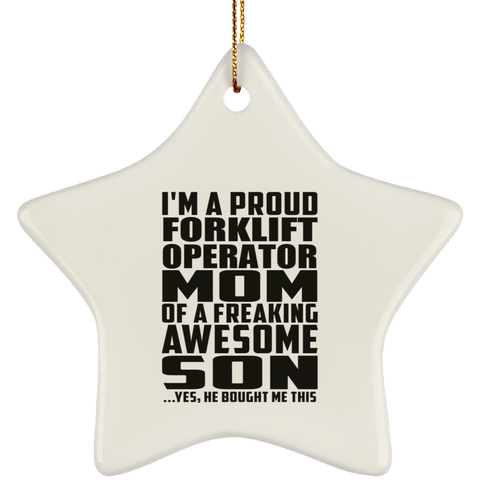 I'm A Proud Forklift Operator Mom Of A Freaking Awesome Son, He Bought Me This SUBORNS Ceramic Star Ornament