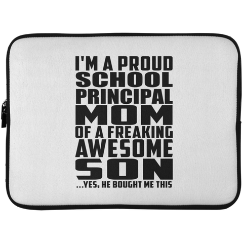 I'm A Proud School Principal Mom Of A Freaking Awesome Son, He Bought Me This Laptop Sleeve - 15 Inch