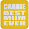 Carrie Best Mum Ever - Drink Coaster