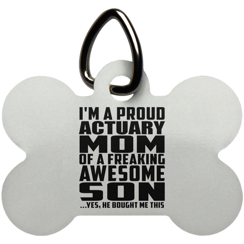 I'm A Proud Actuary Mom Of A Freaking Awesome Son, He Bought Me This UN5771 Dog Bone Pet Tag
