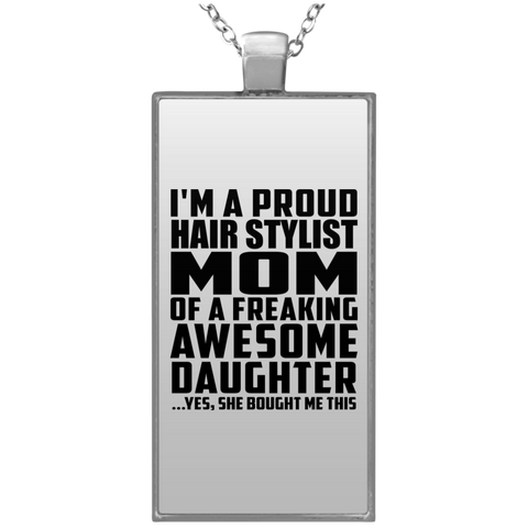 I'm A Proud Hair Stylist Mom Of A Freaking Awesome Daughter, She Bought Me This UN4682 Rectangle Necklace
