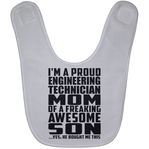 I'm A Proud Engineering Technician Mom Of A Freaking Awesome Son, He Bought Me This BABYBIB Baby Bib