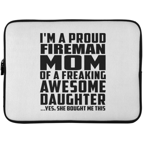 I'm A Proud Fireman Mom Of A Freaking Awesome Daughter, She Bought Me This Laptop Sleeve - 15 Inch