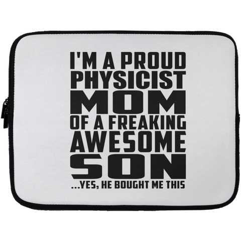 I'm A Proud Physicist Mom Of A Freaking Awesome Son, He Bought Me This Laptop Sleeve - 13 inch