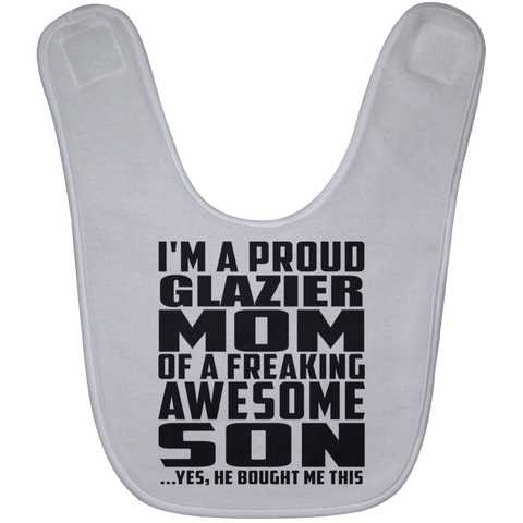 I'm A Proud Glazier Mom Of A Freaking Awesome Son, He Bought Me This BABYBIB Baby Bib