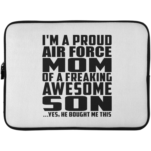 I'm A Proud Air Force Mom Of A Freaking Awesome Son, He Bought Me This Laptop Sleeve - 15 Inch