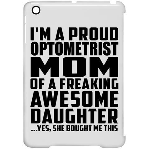 I'm A Proud Optometrist Mom Of A Freaking Awesome Daughter, She Bought Me This iPad Mini Clip Case