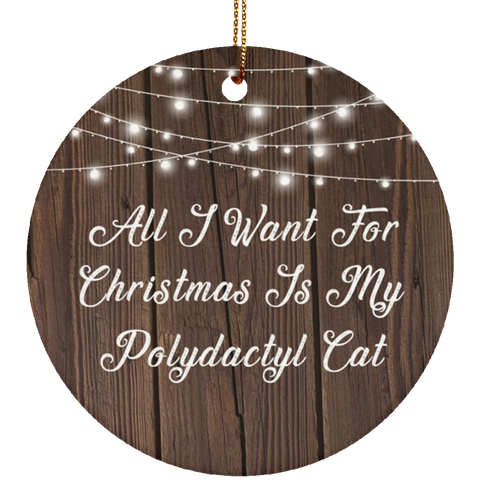 All I Want For Christmas Is My Polydactyl Cat - Ceramic Circle Ornament