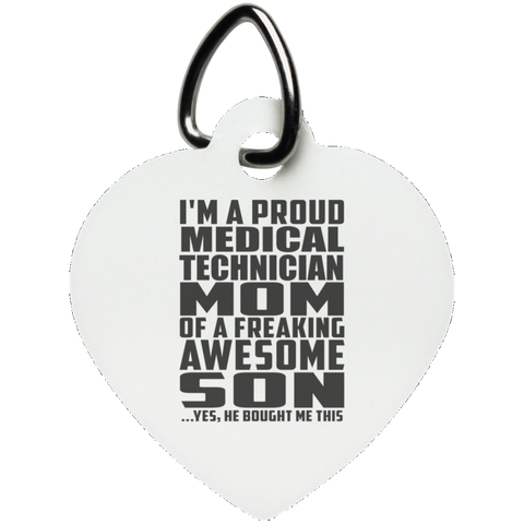 I'm A Proud Medical Technician Mom Of A Freaking Awesome Son, He Bought Me This UN5770 Heart Pet Tag